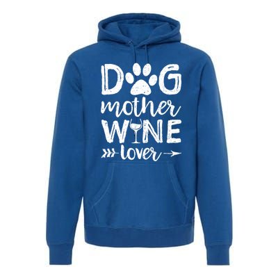 Dog Mother Wine Lover Gift Dog Mom Wine MotherS Day Gift Premium Hoodie