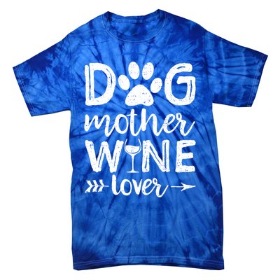 Dog Mother Wine Lover Gift Dog Mom Wine MotherS Day Gift Tie-Dye T-Shirt