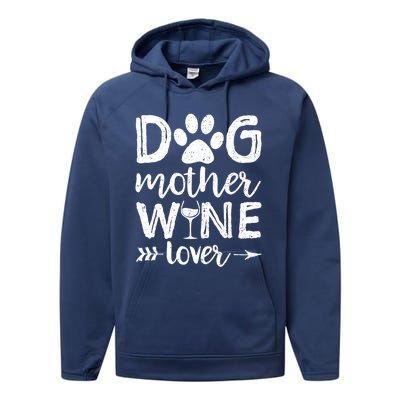 Dog Mother Wine Lover Gift Dog Mom Wine MotherS Day Gift Performance Fleece Hoodie