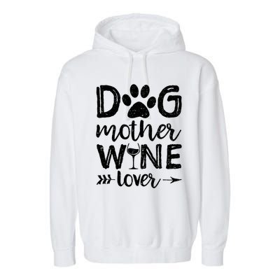 Dog Mother Wine Lover Gift Dog Mom Wine MotherS Day Gift Garment-Dyed Fleece Hoodie