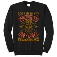 Don't Mess With Firefighter They Don't Just Look Crazy Tall Sweatshirt