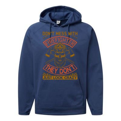 Don't Mess With Firefighter They Don't Just Look Crazy Performance Fleece Hoodie