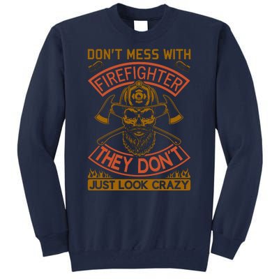 Don't Mess With Firefighter They Don't Just Look Crazy Tall Sweatshirt