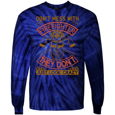 Don't Mess With Firefighter They Don't Just Look Crazy Tie-Dye Long Sleeve Shirt