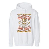 Don't Mess With Firefighter They Don't Just Look Crazy Garment-Dyed Fleece Hoodie