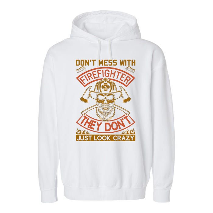 Don't Mess With Firefighter They Don't Just Look Crazy Garment-Dyed Fleece Hoodie