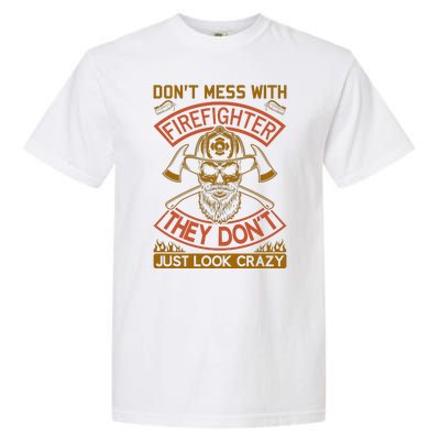 Don't Mess With Firefighter They Don't Just Look Crazy Garment-Dyed Heavyweight T-Shirt