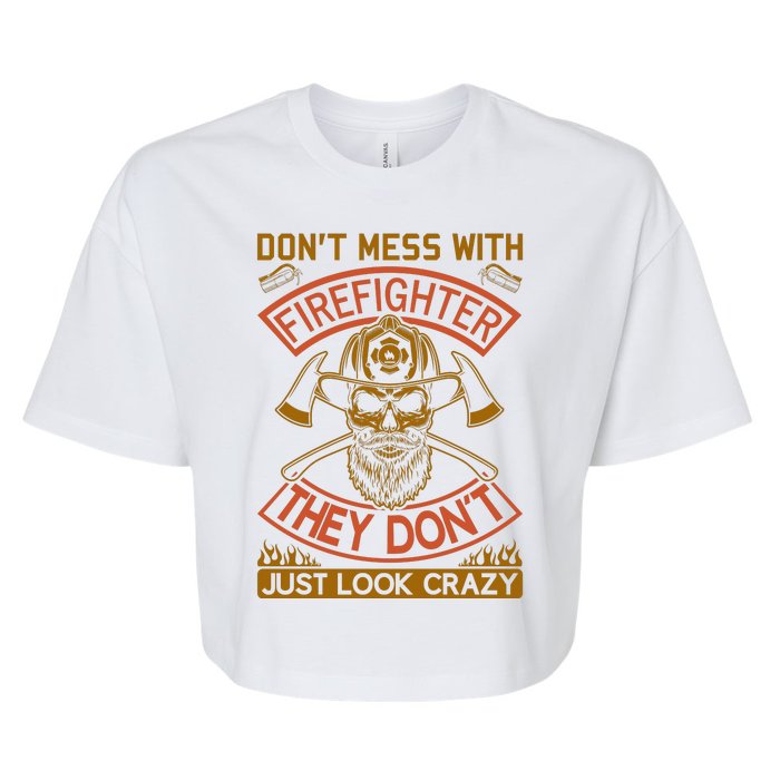 Don't Mess With Firefighter They Don't Just Look Crazy Bella+Canvas Jersey Crop Tee