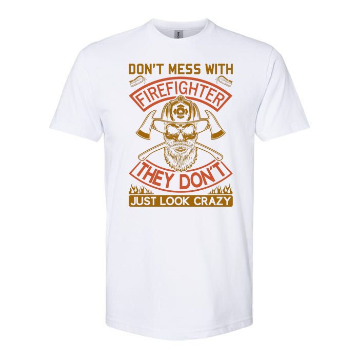 Don't Mess With Firefighter They Don't Just Look Crazy Softstyle CVC T-Shirt