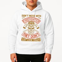 Don't Mess With Firefighter They Don't Just Look Crazy Hoodie