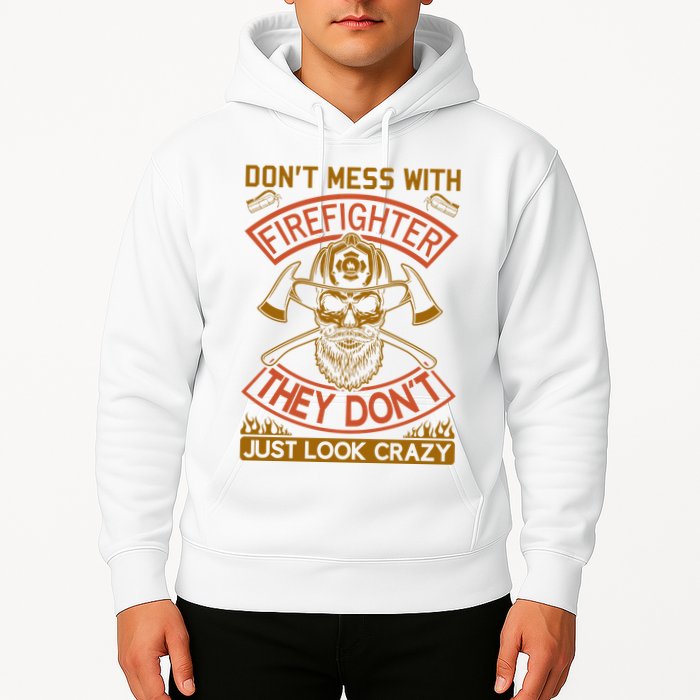 Don't Mess With Firefighter They Don't Just Look Crazy Hoodie
