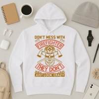 Don't Mess With Firefighter They Don't Just Look Crazy Hoodie