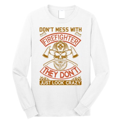 Don't Mess With Firefighter They Don't Just Look Crazy Long Sleeve Shirt