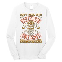 Don't Mess With Firefighter They Don't Just Look Crazy Long Sleeve Shirt