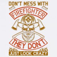 Don't Mess With Firefighter They Don't Just Look Crazy Apron