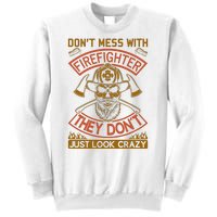 Don't Mess With Firefighter They Don't Just Look Crazy Sweatshirt