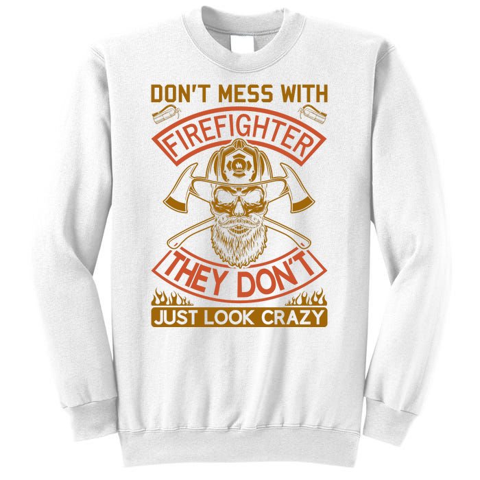 Don't Mess With Firefighter They Don't Just Look Crazy Sweatshirt