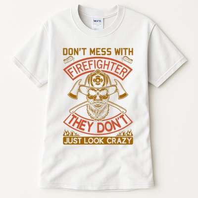 Don't Mess With Firefighter They Don't Just Look Crazy Tall T-Shirt