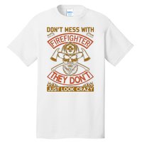 Don't Mess With Firefighter They Don't Just Look Crazy Tall T-Shirt