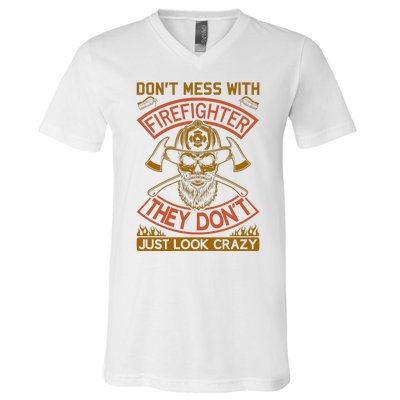 Don't Mess With Firefighter They Don't Just Look Crazy V-Neck T-Shirt