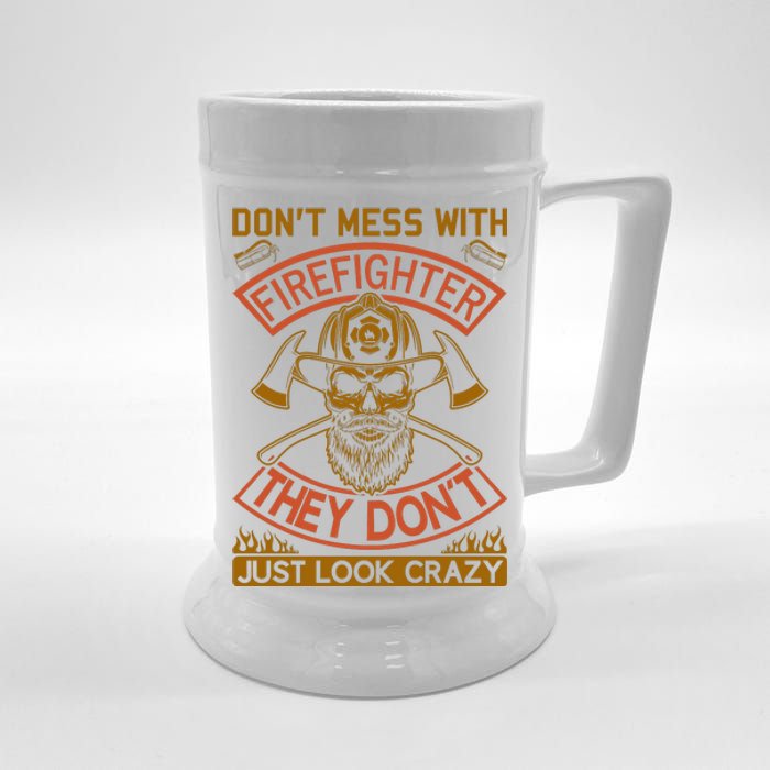 Don't Mess With Firefighter They Don't Just Look Crazy Beer Stein