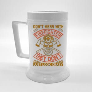 Don't Mess With Firefighter They Don't Just Look Crazy Beer Stein