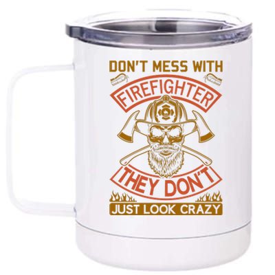 Don't Mess With Firefighter They Don't Just Look Crazy 12 oz Stainless Steel Tumbler Cup