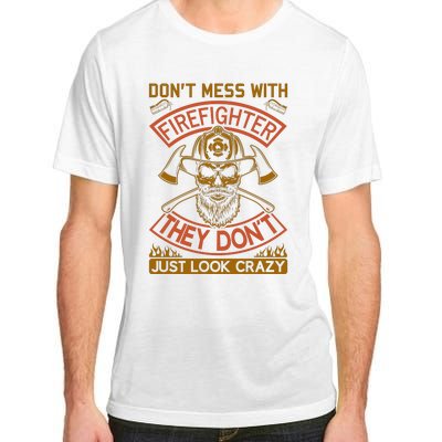 Don't Mess With Firefighter They Don't Just Look Crazy Adult ChromaSoft Performance T-Shirt