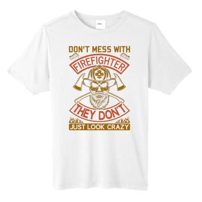 Don't Mess With Firefighter They Don't Just Look Crazy Tall Fusion ChromaSoft Performance T-Shirt