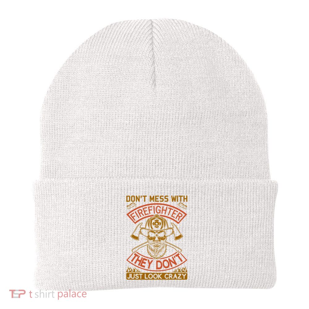 Don't Mess With Firefighter They Don't Just Look Crazy Beanie