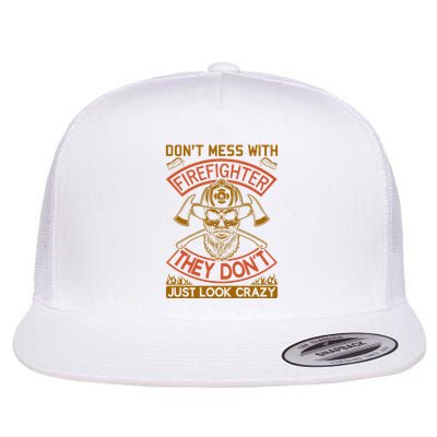 Don't Mess With Firefighter They Don't Just Look Crazy Flatbill Hat