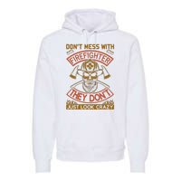 Don't Mess With Firefighter They Don't Just Look Crazy Premium Hoodie