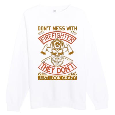 Don't Mess With Firefighter They Don't Just Look Crazy Premium Crewneck Sweatshirt