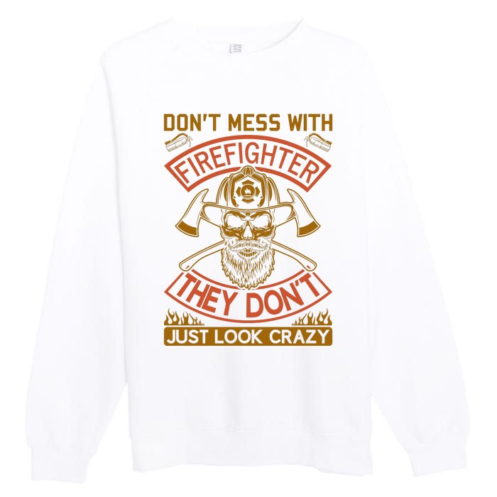 Don't Mess With Firefighter They Don't Just Look Crazy Premium Crewneck Sweatshirt