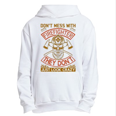 Don't Mess With Firefighter They Don't Just Look Crazy Urban Pullover Hoodie