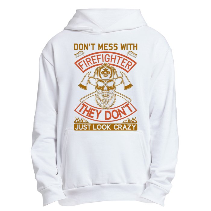 Don't Mess With Firefighter They Don't Just Look Crazy Urban Pullover Hoodie