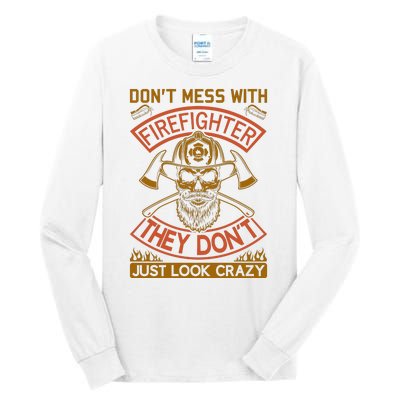 Don't Mess With Firefighter They Don't Just Look Crazy Tall Long Sleeve T-Shirt