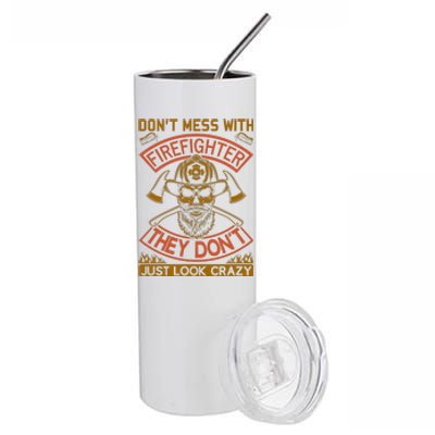 Don't Mess With Firefighter They Don't Just Look Crazy Stainless Steel Tumbler