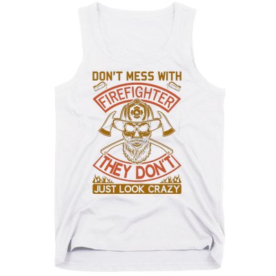 Don't Mess With Firefighter They Don't Just Look Crazy Tank Top