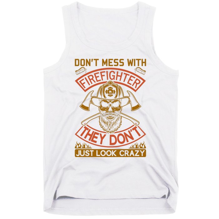 Don't Mess With Firefighter They Don't Just Look Crazy Tank Top