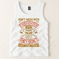 Don't Mess With Firefighter They Don't Just Look Crazy Tank Top
