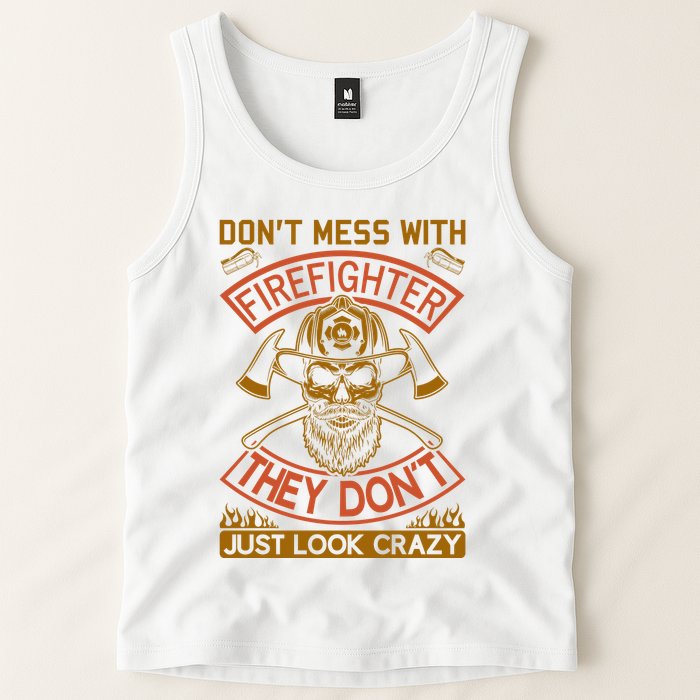 Don't Mess With Firefighter They Don't Just Look Crazy Tank Top