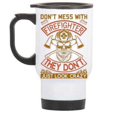 Don't Mess With Firefighter They Don't Just Look Crazy Stainless Steel Travel Mug