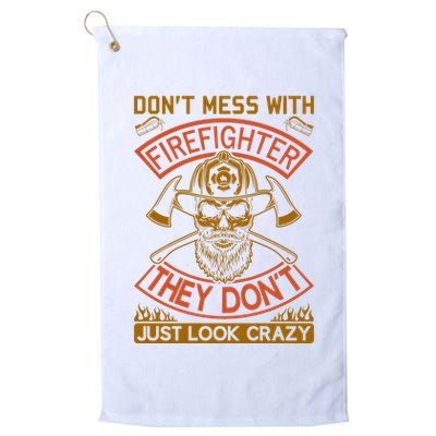 Don't Mess With Firefighter They Don't Just Look Crazy Golf Towel