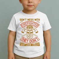 Don't Mess With Firefighter They Don't Just Look Crazy Toddler T-Shirt