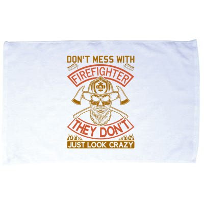 Don't Mess With Firefighter They Don't Just Look Crazy Microfiber Hand Towel