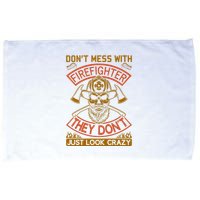 Don't Mess With Firefighter They Don't Just Look Crazy Microfiber Hand Towel