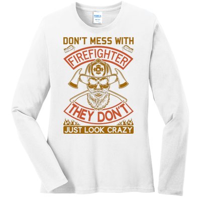 Don't Mess With Firefighter They Don't Just Look Crazy Ladies Long Sleeve Shirt