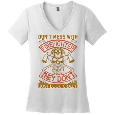 Don't Mess With Firefighter They Don't Just Look Crazy Women's V-Neck T-Shirt