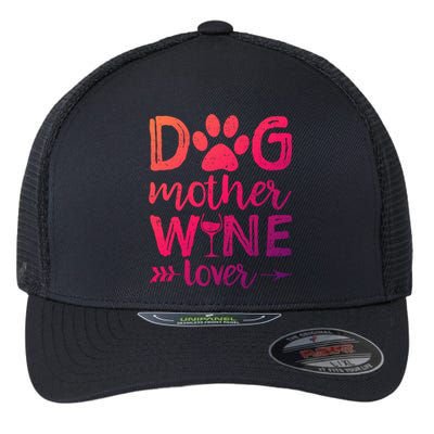 Dog Mother Wine Lover Gift Dog Mom Wine MotherS Day Gift Flexfit Unipanel Trucker Cap